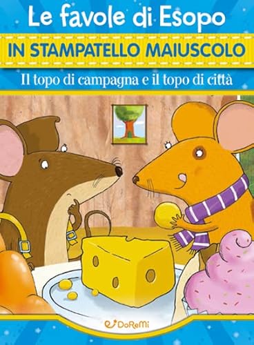Il Topo Di Campagna E Il Topo Di Città. Le Fiabe Di Esopo In Stampatello Maiuscolo. Fiabe In Stampatello. Ediz. A Colori