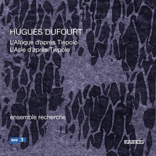 Hugues Dufourt - L'afrique D'apres Tiepolo, L'asie D'apres Tiepolo - Cd