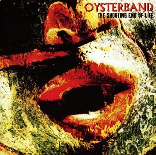 Oysterband - Shouting End Of Life