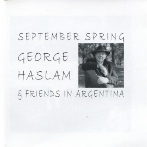 George Haslam September Spring: George Haslam and Friends in Argentina (CD)
