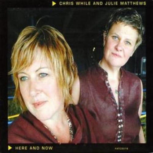 Chris While & Julie Matthews Here and Now (CD) Album