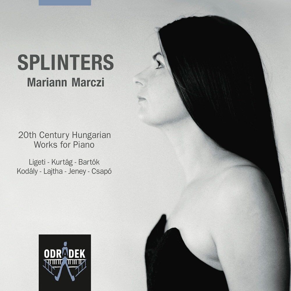 ODRCD307 Mariann Marczi Splinters - Works For Piano By Bartok, Kodaly, Kurtag