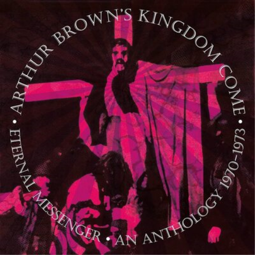 Arthur Brown's Kingdom Come Eternal Messenger: An Anthology 1970-1973 (CD)