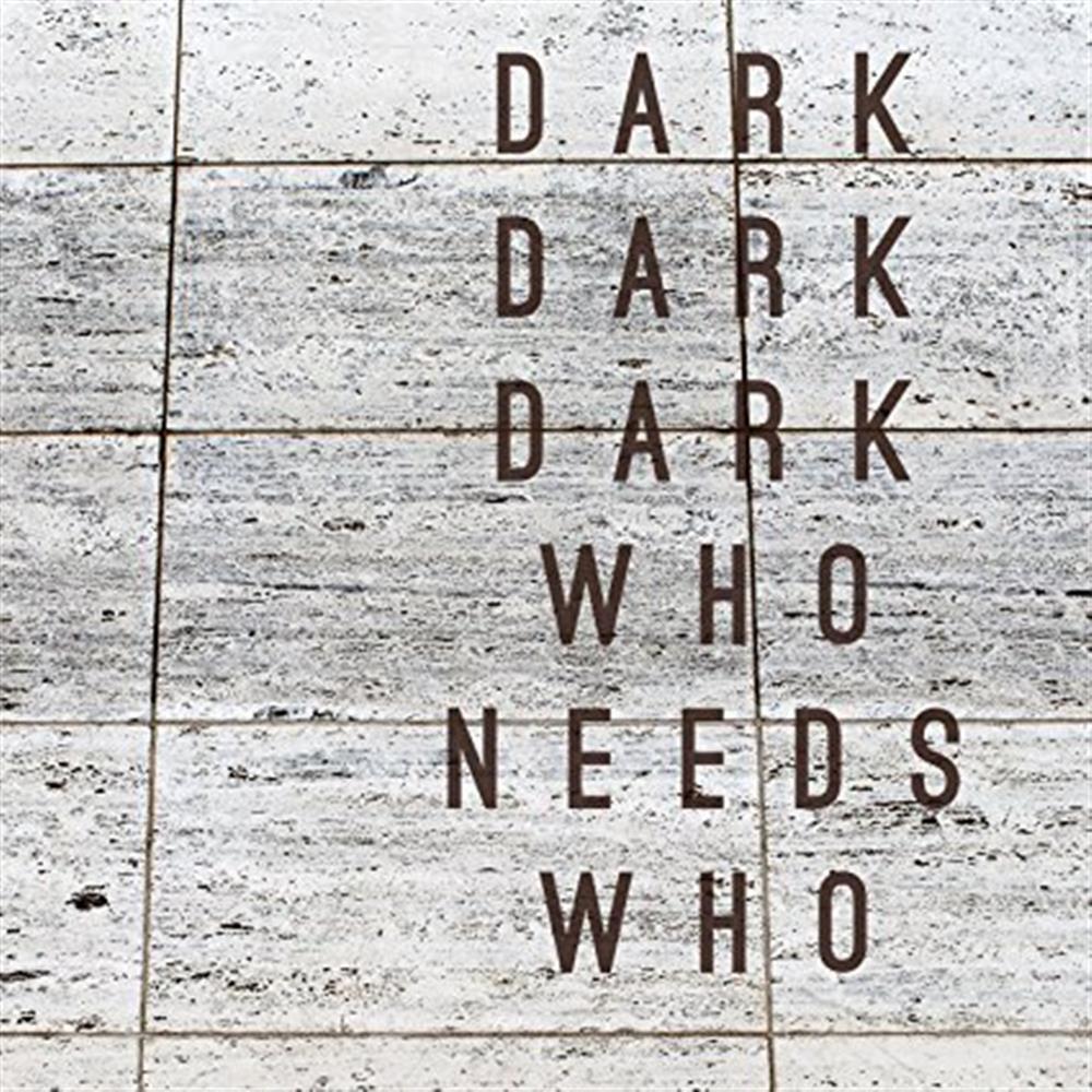Who Needs Who - Dark Dark Dark (Audio CD)