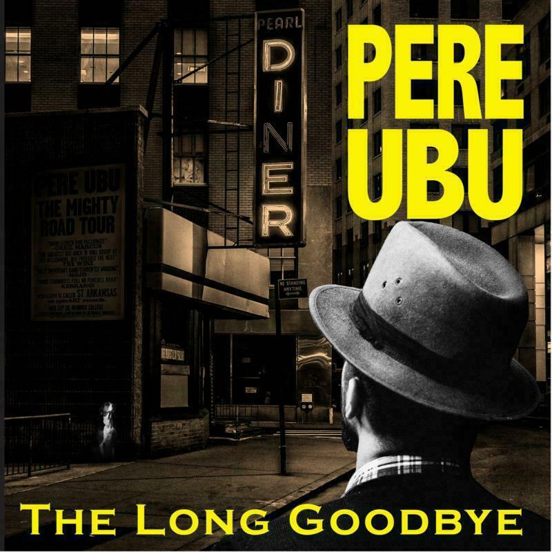 Pere Ubu - Long Goodbye Il Nuovo CD Salva Con Combinato