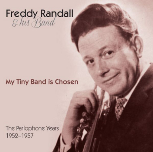 Freddy Randall & His B My Tiny Band Is Chosen: The Parlophone Years 1952-1 (CD)