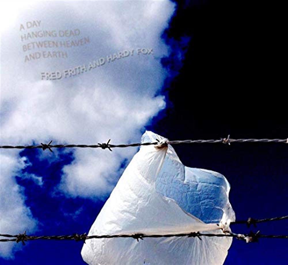A Day Hanging Dead Between Heaven And Earth - Fred Frith (Audio CD)