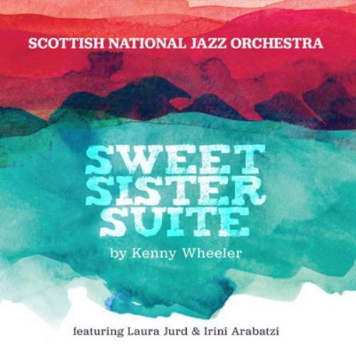 Scottish National Jazz Orchestra Sweet Sister Suite By Kenny Wheeler (CD) Album