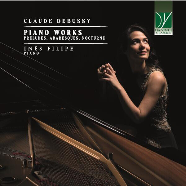 Inês Filipe - Claude Debussy: Piano Works (Preludes, Arabesques, Nocturne)