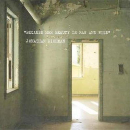 Jonathan Richman Because Her Beauty Is Raw and Wild (CD) Album