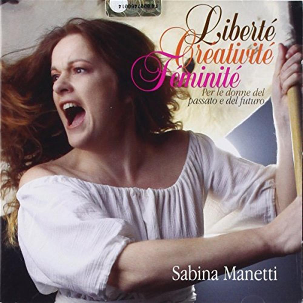 Liberte  Creativite  Feminite - Manetti Sabina (Audio cd)