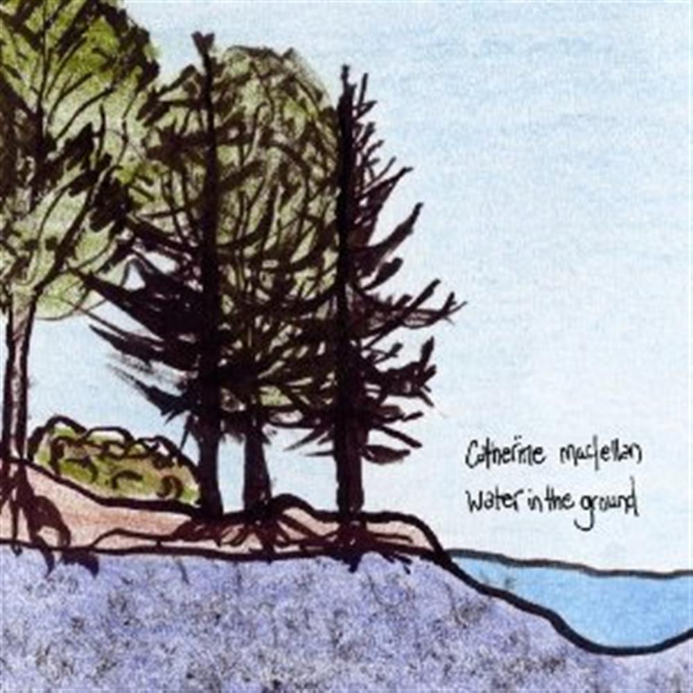 Water In The Ground - Catherine Maclellan (Audio cd)