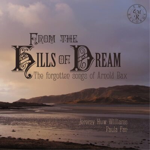 Arnold Bax From the Hills of Dream: The Forgotten Songs of Arnold Bax (CD) Album