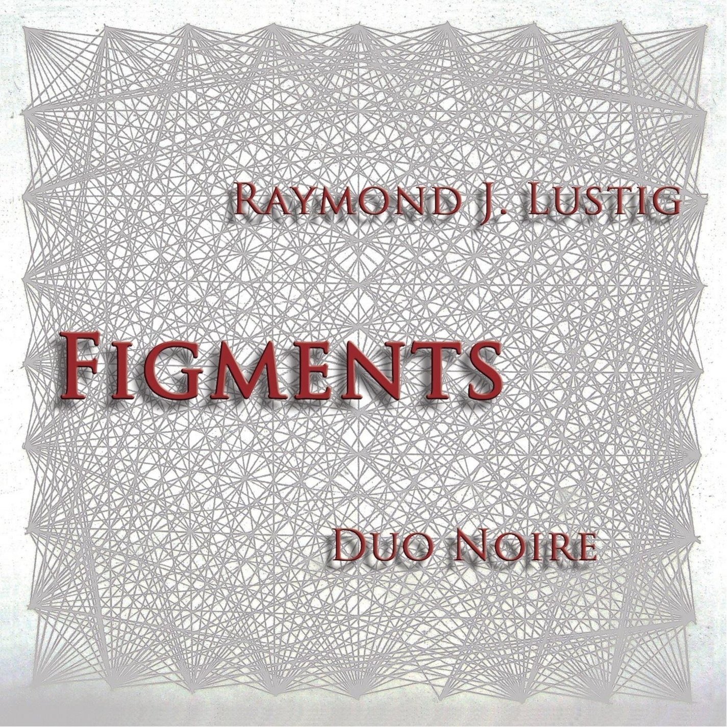 Lustig, Raymond J. Figments (CD)