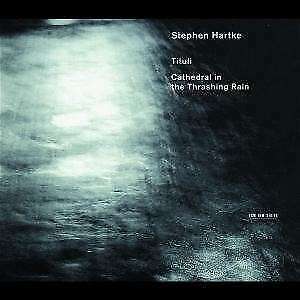 Tituli, Cathedral In The Thrashing - Stephen Hartke CD ECM RECORDS