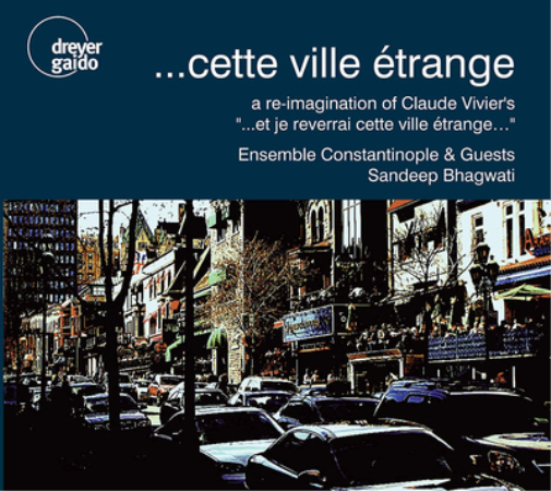 Claude Vivier Sandeep Bhagwati: ...cette Ville Étrange: A Reimagination of  (CD)