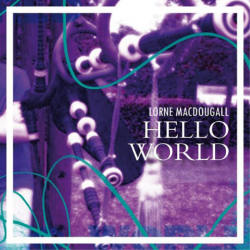 Lorne MacDougall Hello World (CD) Album