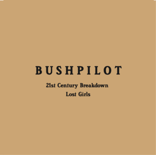 Bushpilot 21st Century Breakdown/Lost Girls (Vinyl LP) 7" Single