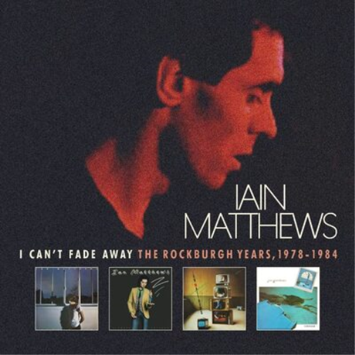 Iain Matthews I Can't Fade Away: The Rockburgh Years 1978-1984 (CD) Box Set