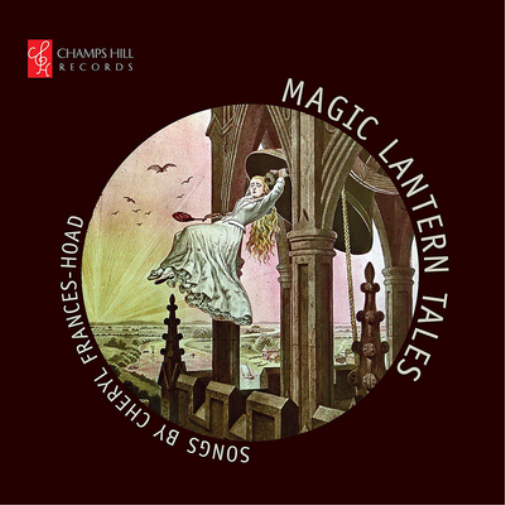 Cheryl Frances-Hoad Magic Lantern Tales: Songs By Cheryl Frances-Hoad (CD) Album