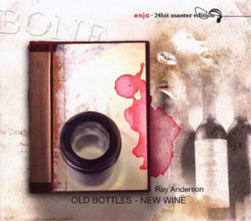 Ray Anderson Old Bottles - New Wine (CD) Album