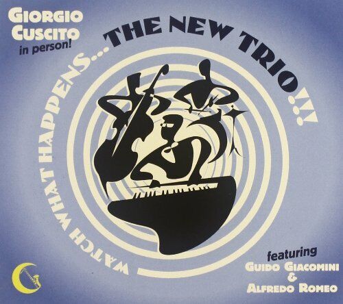 Giorgio Cuscito - Watch What Happens... The New Trio!!!