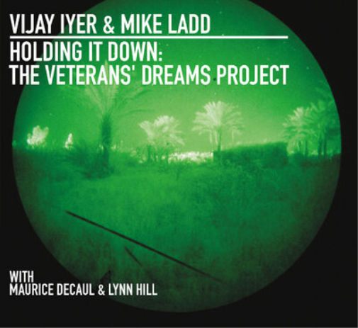 Vijay Iyer & Mike Ladd with Maurice Decau Holding It Down: The Veterans' D (CD)