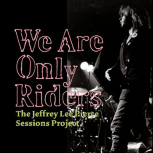 The Jeffrey Lee Pierce Sessions Project We Are Only Riders (Vinyl LP) 12" Album
