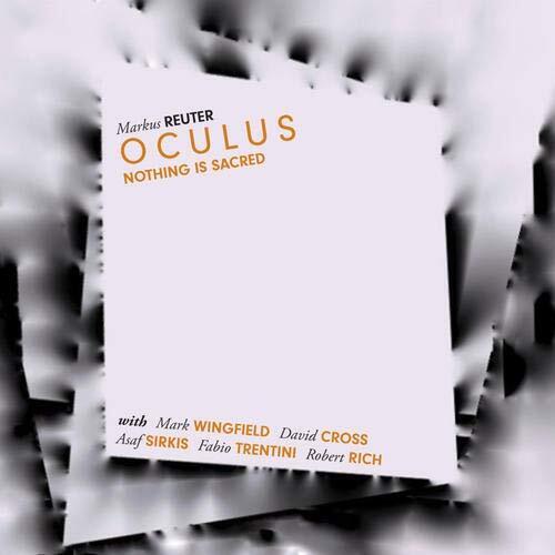 Markus Reuter Oculus With Mark Wingfield, David Cross, Asaf Sirkis, Fabio
