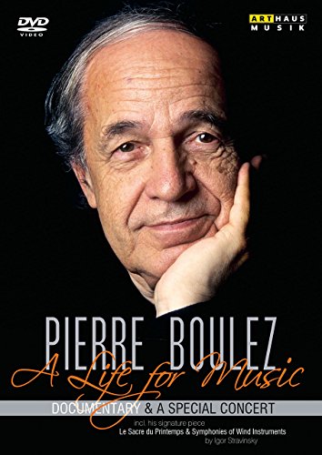 Pierre Boulez - A Life For Music