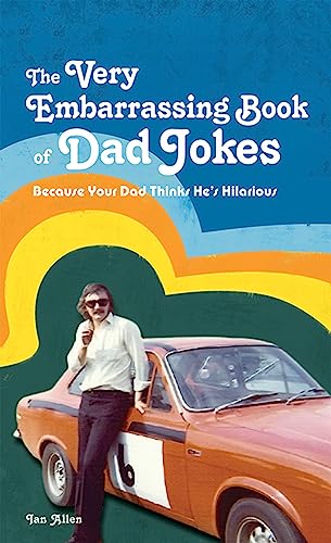 The Very Embarrassing Book Of Dad Jokes: Because Your Dad Thinks He'S Hilarious
