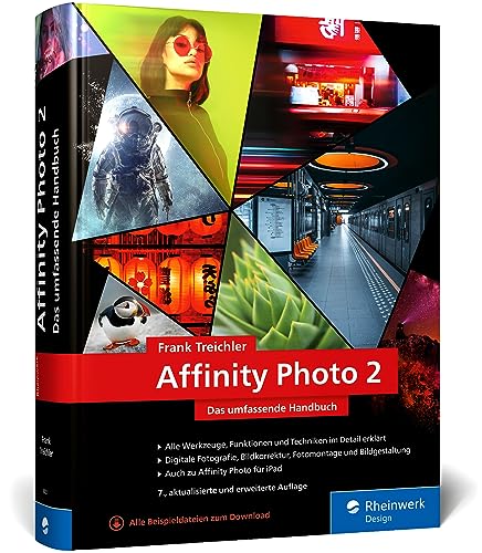 Affinity Photo 2: Das Umfassende Standardwerk Zur Bildbearbeitung - Alles Zu Version 2.1