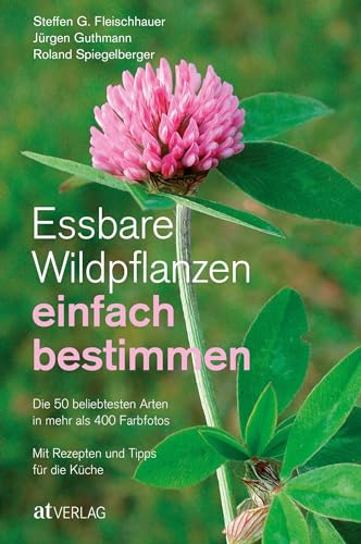 Essbare Wildpflanzen Einfach Bestimmen: Die 50 Beliebtesten Arten In Mehr Als 400 Farbfotosmit Rezepten Und Tipps Für Die Küche