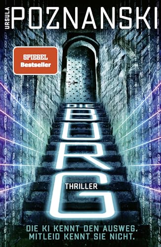 Die Burg: Ein Atemberaubender Ki-Thriller Aus Der Feder Von Spiegel-Bestsellerautorin Ursula Poznanski