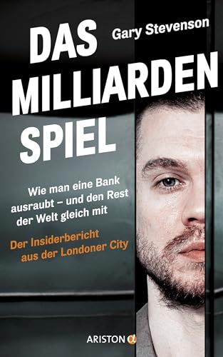 Das Milliardenspiel: Wie Man Eine Bank Ausraubt - Und Den Rest Der Welt Gleich Mit - Der Insiderbericht Aus Der Londoner City - Deutsche Ausgabe Vom N