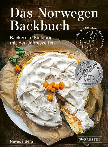 Das Norwegen-Backbuch: Backen Im Einklang Mit Den Jahreszeiten - 90 Süße Und Herzhafte Rezepte Von North Wild Kitchen - Ausgezeichnet Mit Dem ... Gast