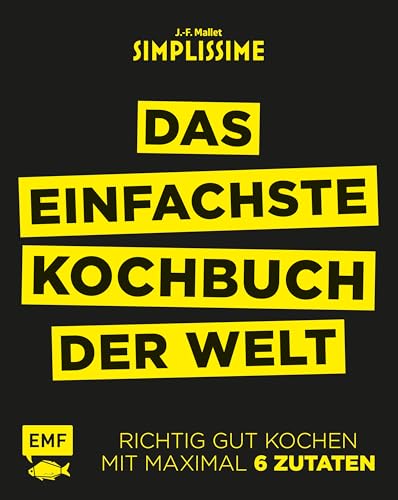 Simplissime - Das Einfachste Kochbuch Der Welt: Richtig Gut Kochen Mit Maximal 6 Zutaten