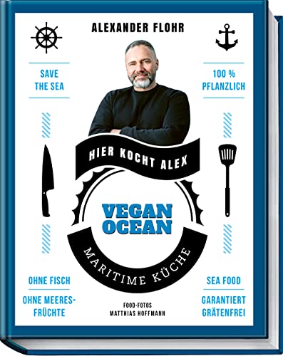 Vegan Ocean: Maritime Küche - Garantiert Grätenfrei - Die Vegane Meeresküche - Bekannte Fischgerichte Vegan Gekocht - Fischburger, Paella, Fish N Chip
