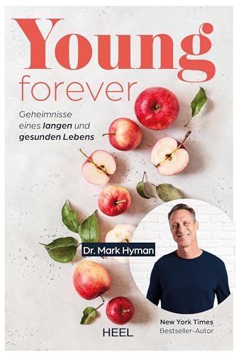 Young Forever - Auf Ewig Jung (Deutsche Ausg.): Geheimnisse Eines Langen Und Gesunden Lebens. Ratgeber Von New York Times-Bestseller-Autor Dr. Mark Hy