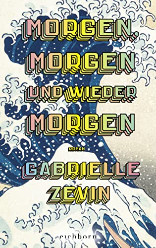 Morgen, Morgen Und Wieder Morgen: Roman. Der Nr.-1-Bestseller Aus Den Usa. "Eines Der Besten Bücher, Die Ich Je Gelesen Habe." John Green.