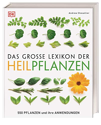 Das Große Lexikon Der Heilpflanzen: 550 Pflanzen Und Ihre Anwendungen