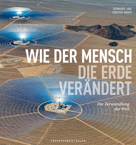 Wie Der Mensch Die Erde Verändert: Die Verwandlung Der Welt