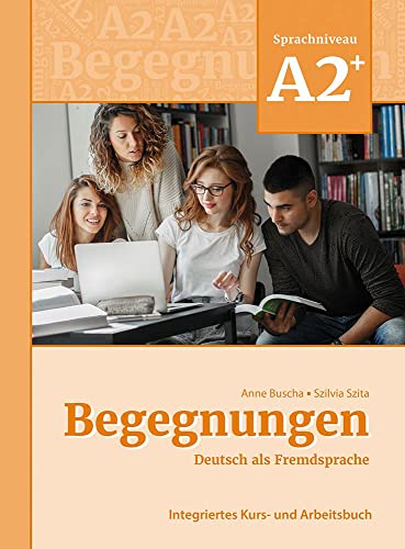 Begegnungen Deutsch Als Fremdsprache A2+: Integriertes Kurs- Und Arbeitsbuch: Kurs- Und Arbeitsbuch A2+