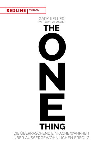 The One Thing: Die Überraschend Einfache Wahrheit Über Außergewöhnlichen Erfolg