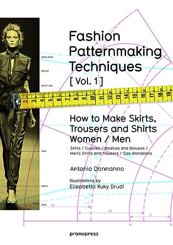 Fashion Patternmaking Techniques: 1: Women And Men: How To Make Skirts And Trousers: Women & Men: How To Make Skirts And Trousers