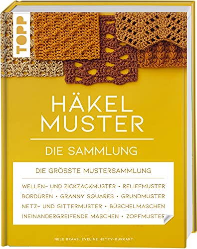 Häkelmuster. Die Sammlung: 400 Muster: Grundmuster, Muschelmuster, Noppenmuster, Reliefmuster, Wellen- Und Zickzackmuster, Granny Squares U.V.M.