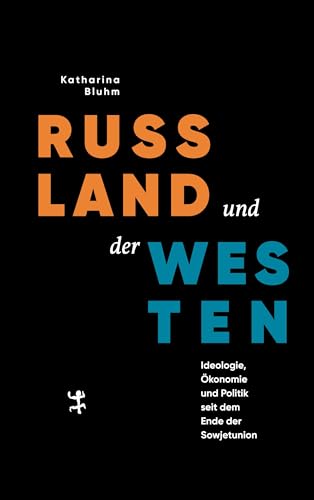 Russland Und Der Westen: Ideologie, Ökonomie Und Politik Seit Dem Ende Der Sowjetunion