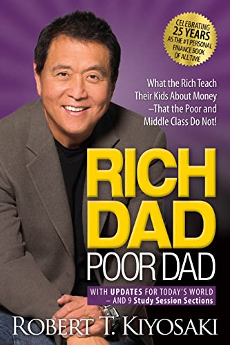 Rich Dad Poor Dad: What The Rich Teach Their Kids About Money That The Poor And Middle Class Do Not! With Updates For Today'S World And 9 Study Sessio