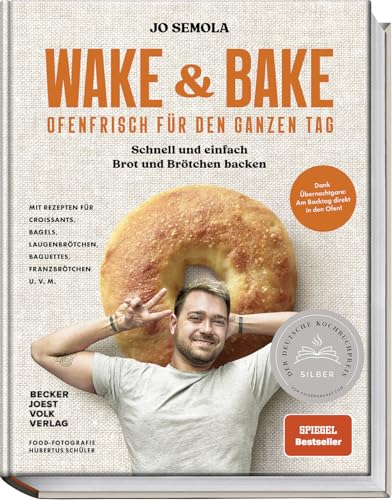 Wake & Bake: Ofenfrisch Für Den Ganzen Tag: Schnell Und Einfach Brot Und Brötchen Backen – Mit Rezepten Für Bagels, Baguettes, Croissants, ... Baguett