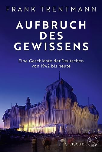 Aufbruch Des Gewissens: Eine Geschichte Der Deutschen Von 1942 Bis Heute | »Ein Fesselndes Buch, Das Uns Ins Zentrum Des Deutschen Selbstverständnisse